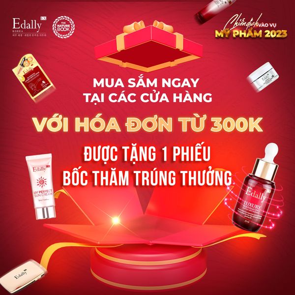 BÙNG NỔ: “CHIẾN DỊCH VÀO VỤ MỸ PHẨM 2023” - CHỈ VỚI HÓA ĐƠN 300K BẠN ĐÃ CÓ CƠ HỘI TRÚNG THƯỞNG NHỮNG PHẦN QUÀ SIÊU HẤP DẪN TẠI CÁC CỬA HÀNG CỦA EDALLY VÀ NATURE BOOK 